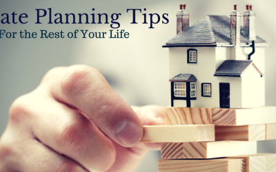 Estate Planning Tips for the Rest of Your Life